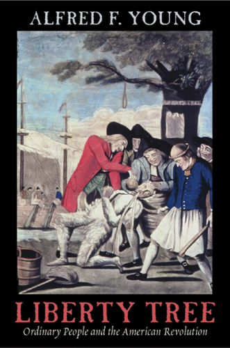 Liberty Tree: Ordinary People and the American Revolution