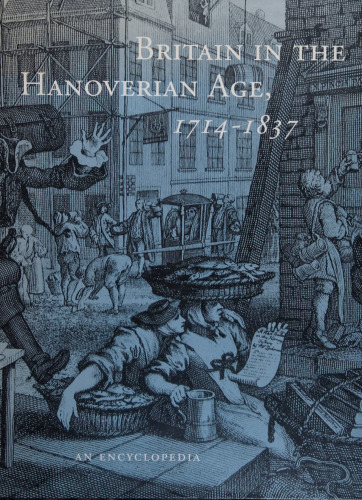 Britain in the Hanoverian age, 1714-1837: an encyclopedia
