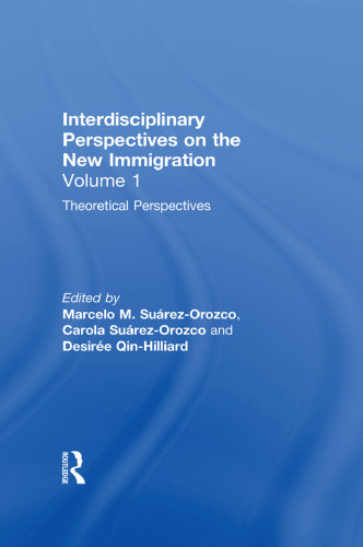 Interdisciplinary Perspectives on the New Immigration Volume 1: Theoretical Perspectives