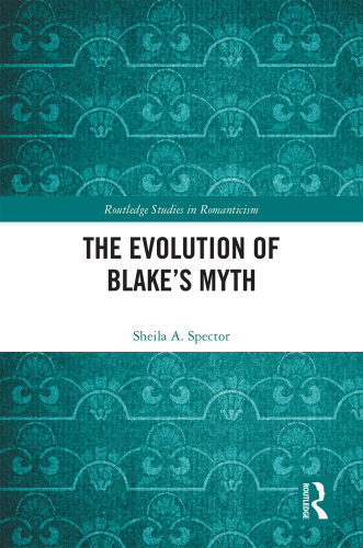 The Evolution of Blake’s Myth (Routledge Studies in Romanticism)