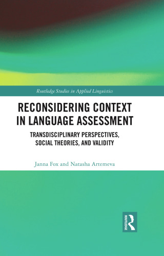 Reconsidering Context in Language Assessment: Transdisciplinary Perspectives, Social Theories, and Validity