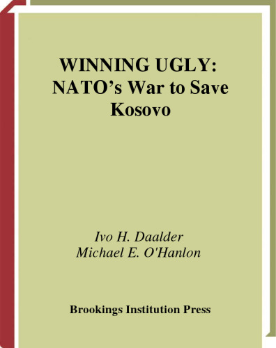 Winning Ugly: Nato's War to Save Kosovo