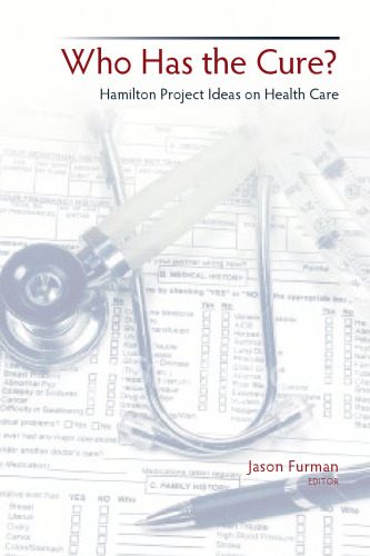 Who Has the Cure?: Hamilton Project Ideas on Health Care