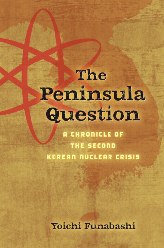 The Peninsula Question: A Chronicle of the Second Korean Nuclear Crisis
