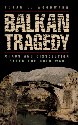 Balkan Tragedy: Chaos and Dissolution After the Cold War