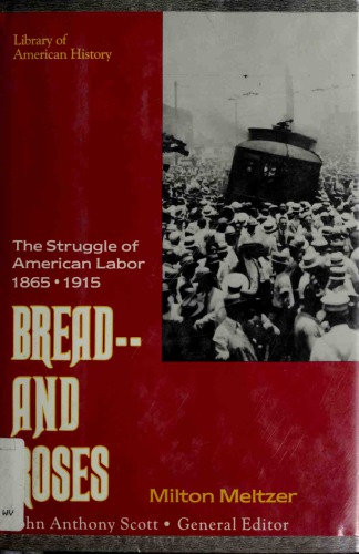 Bread—and Roses: The Struggle of American Labor, 1865–1915