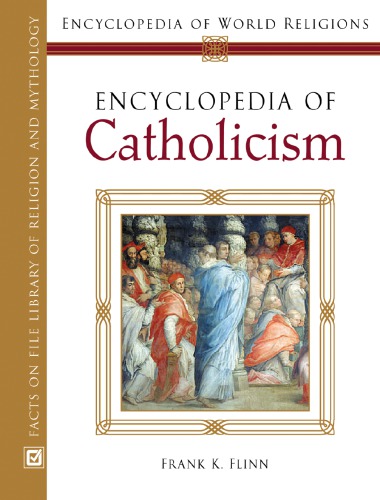 Encyclopedia of Catholicism (Encyclopedia of World Religions)