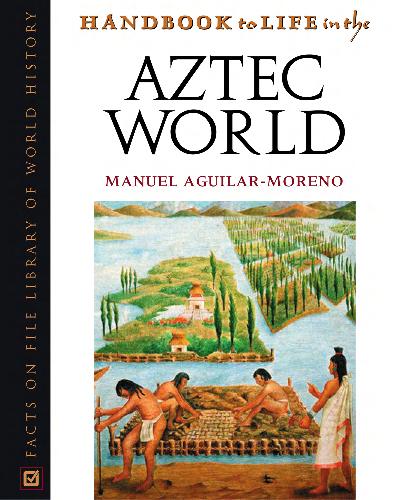 Handbook to life in the Aztec world