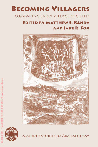 Becoming Villagers: Comparing Early Village Societies (Amerind Studies in Archaeology)