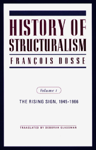 History of Structuralism; The Rising Sign 1945 1966 (Volume I)