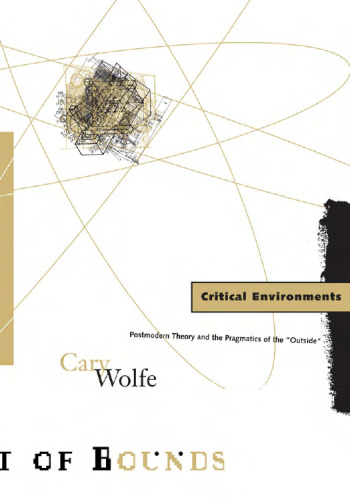Critical Environments: Postmodern Theory and the Pragmatics of the Outside