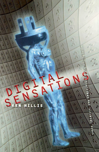 Digital Sensations: Space, Identity, and Embodiment in Virtual Reality