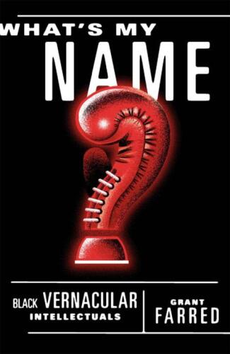 What's My Name?: Black Vernacular Intellectuals