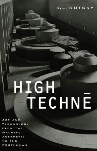 High technē: art and technology from the machine aesthetic to the posthuman