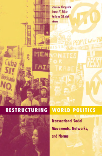 Restructuring World Politics: Transnational Social Movements, Networks, and Norms