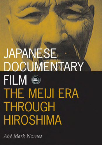 Japanese Documentary Film: The Meiji Era Through Hiroshima