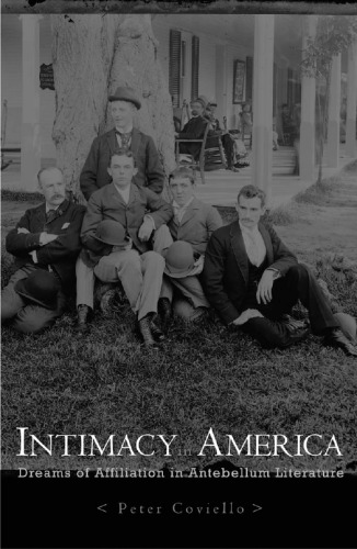 Intimacy in America: Dreams of Affiliation in Antebellum Literature