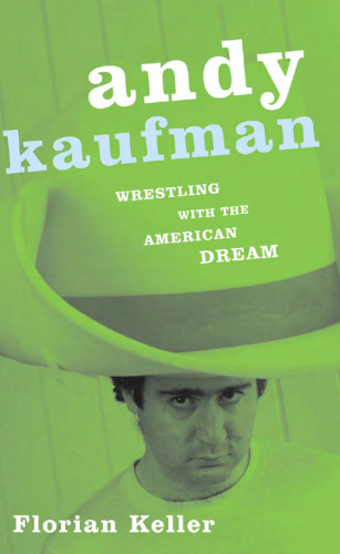 Andy Kaufman: Wrestling with the American Dream