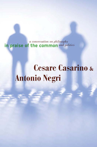 In Praise of the Common: A Conversation on Philosophy and Politics