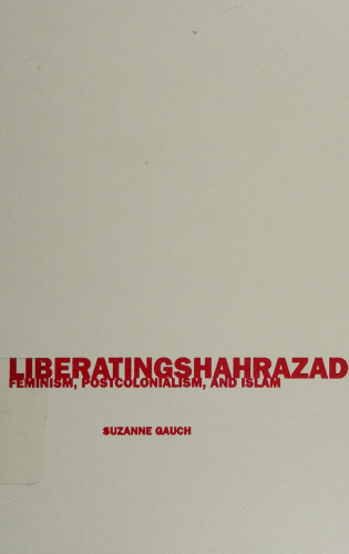 Liberating Shahrazad: Feminism, Postcolonialism, and Islam