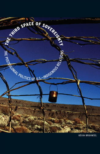 The Third Space of Sovereignty: The Postcolonial Politics of U.S.-Indigenous Relations (Indigenous Americas)