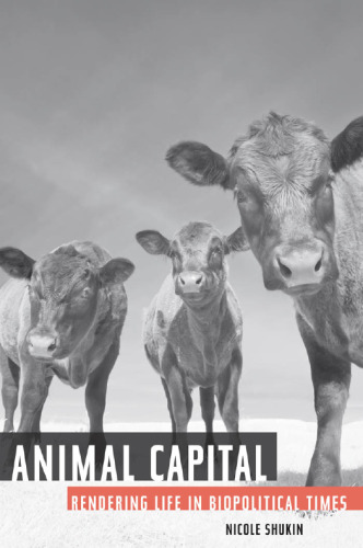 Animal capital : rendering life in biopolitical times