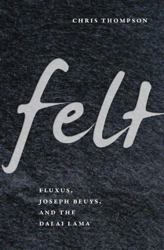 Felt : Fluxus, Joseph Beuys, and the Dalai Lama