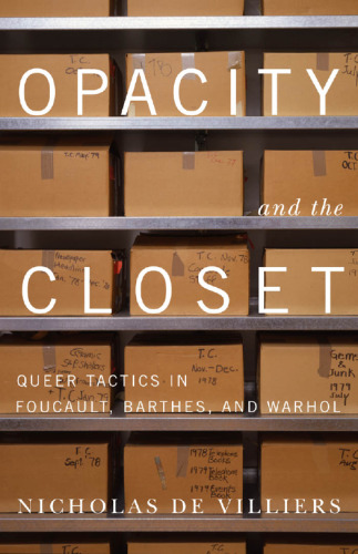 Opacity and the Closet: Queer Tactics in Foucault, Barthes, and Warhol
