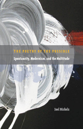 Poetry of the possible : spontaneity, modernism, and the multitude