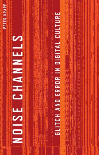 Noise channels: Glitch and error in digital culture