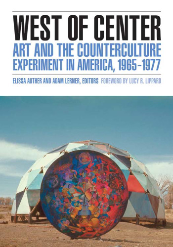 West of center : art and the counterculture experiment in America, 1965-1977
