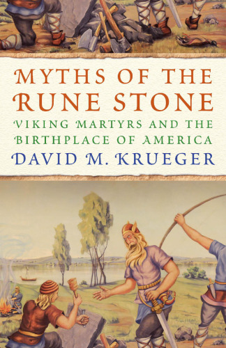 Myths of the Rune Stone : Viking martyrs and the birthplace of America