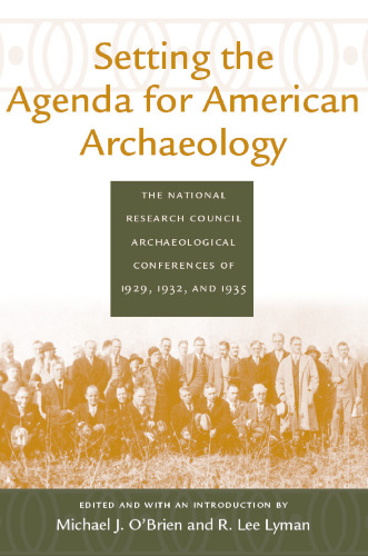 Setting the Agenda for American Archaeology: The National Research Council Archaeological Conferences of 1929, 1932, and 1935