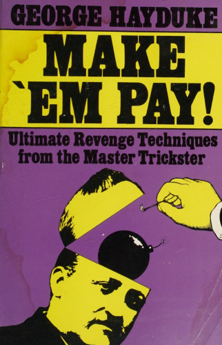 Make 'Em Pay: Ultimate Revenge Techniques for the Master Trickster