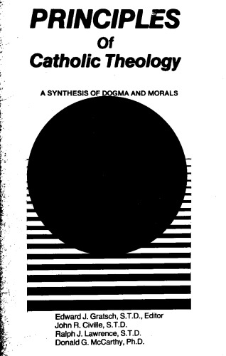 Principles of Catholic theology, a Synthesis of Dogma and Morals