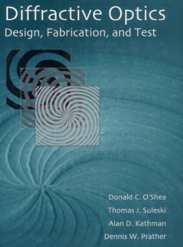 Diffractive Optics: Design, Fabrication, and Test (Tutorial Texts in Optical Engineering. SPIE Press Monograph)
