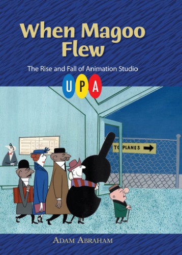 When Magoo Flew: The Rise and Fall of Animation Studio UPA