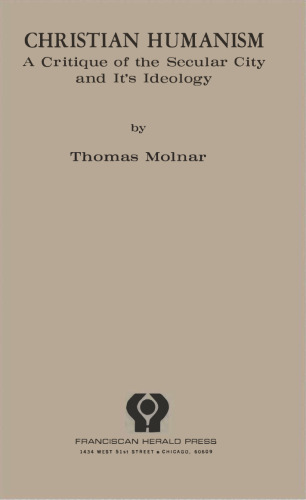 Christian Humanism: A Critique of the Secular City and Its Ideology