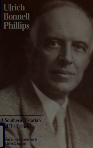 Ulrich Bonnell Phillips: a Southern historian and his critics