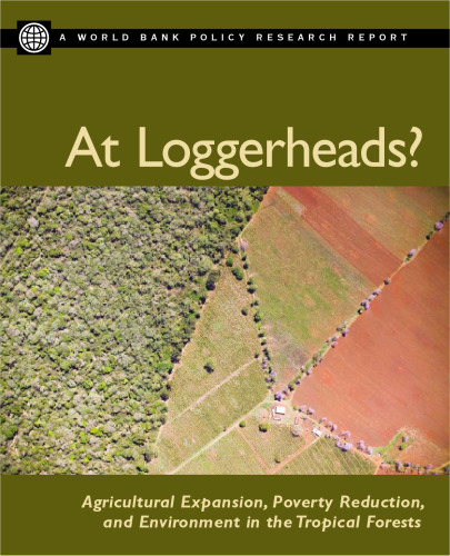 At Loggerheads?: Agricultural Expansion, Poverty Reduction, And Environment in the Tropical Forests (World Bank Policy Research Report)