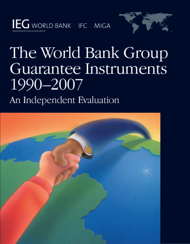 World Bank Group Guarantee Instruments-1990-2007: An Independent Evaluation (Independent Evaluation Group Studies)