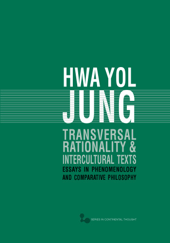 Transversal Rationality and Intercultural Texts: Essays in Phenomenology and Comparative Philosophy