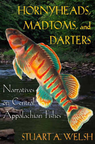 Hornyheads, Madtoms, and Darters: Narratives on Central Appalachian Fishes