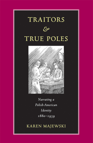 Traitors and True Poles: Narrating a Polish-American Identity, 1880–1939