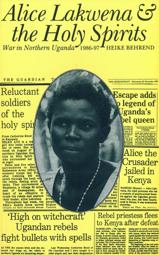 Alice Lakwena and the Holy Spirits: War in Northern Uganda, 1985–97