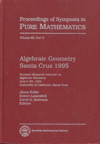 Algebraic Geometry Santa Cruz 1995: Summer Research Institute on Algebraic Geometry, July 9-29, 1995, University of California, Santa Cruz (Proceedings of Symposia in Pure Mathematics) (Pt. 2)