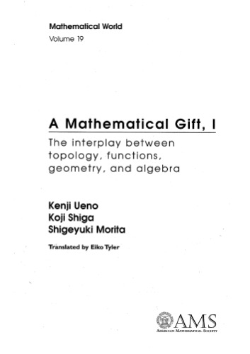A Mathematical Gift, 1: The Interplay Between Topology, Functions, Geometry, and Algebra