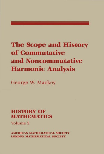 The Scope and History of Commutative and Noncommutative Harmonic Analysis