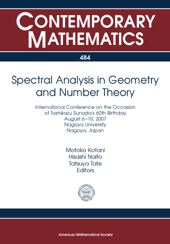 Spectral Analysis in Geometry and Number Theory: International Conference on the Occasion of Toshikazu Sunada's 60th Birthday, August 6-10, 2007, ... Nagoya, Japan