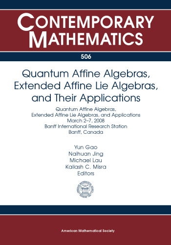 Quantum Affine Algebras, Extended Affine Lie Algebras, and Their Applications: Quantum Affine Algebras, Extended Affine Lie Algebras, and Applications ... Banff, Canada